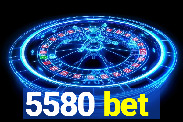 5580 bet